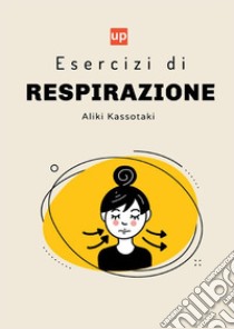 Esercizi di respirazione. Uno sguardo approfondito sul ruolo della respirazione nella terapia del linguaggio e della parola dei bambini libro di Kassotaki Alice