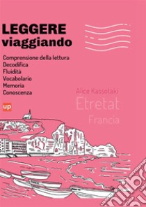 Leggere viaggiando. Étretat libro di Kassotaki Alice