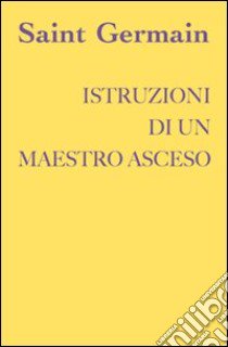 Istruzioni di un maestro asceso libro di Saint-Germain (conte di)