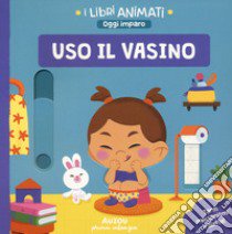 Uso il vasino. I libri animati. Oggi imparo libro di Torres German Beatriz