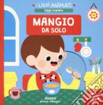 Mangio da solo. I libri animati. Oggi imparo. Ediz. a colori libro di Derodit Clémentine