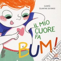 Il mio cuore fa bum! I primi albi. Ediz. a colori libro di Clerpée