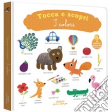 I colori. Tocca e scopri. Ediz. illustrata libro di Graire Virginie