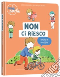 Non ci riesco. I miei perché. Ediz. illustrata libro di Legrand Maud; Oertel Pierre