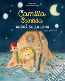 Camilla Scintilla andrà sulla luna (un giorno). Ediz. a colori libro di Saenz Maya