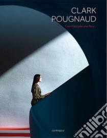 Ceci n'est pas une fleur libro di Clark & Pougnaud