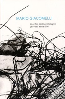 Je ne fais pas le photographe, je ne sais pas le faire libro di Giacomelli Mario