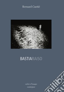 Bastiaraiso libro di Cantie Bernard