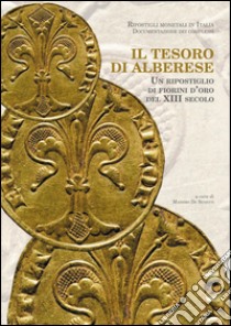 Il tesoro di Alberese. Un ripostiglio di fiorini d'oro del XIII secolo libro di De Benetti Massimo; Farinelli Roberto