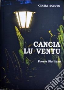 Cancia lu ventu. Poesie siciliane. Con CD Audio libro di Sciuto Cinzia