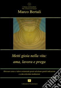 Metti gioia nella vita. Ama, lavora e prega. Audiolibro. CD Audio  di Bertali Marco