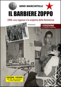 Il barbiere zoppo. 1969, una ragazza e la scoperta della Resistenza libro di Marchitelli Gino