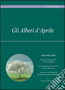 Gli alberi d'aprile libro di Ricci Pasquale