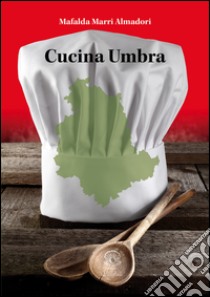 Cucina umbra libro di Marri Almadori Mafalda