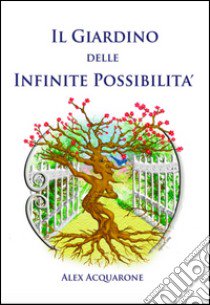 Il giardino delle infinite possibilità libro di Acquarone Alex