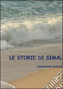 Le storie di Simal libro di Biagini Alessandro