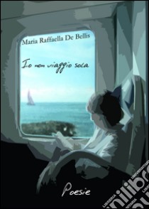 Io non viaggio sola libro di De Bellis Maria R.