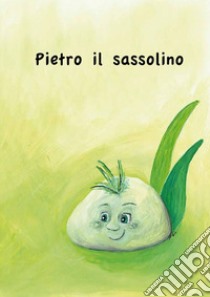 Pietro il sassolino. Ediz. illustrata libro di Piccoli Silvia