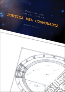 Poetica del cosmonauta. 6° Anello del sogno. 2037 d.C.-5265 d.K. libro di Colizzi Antonio; Ventura E. (cur.)