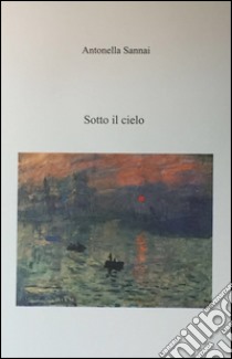 Sotto il cielo libro di Sannai Antonella; Olivotto E. (cur.)