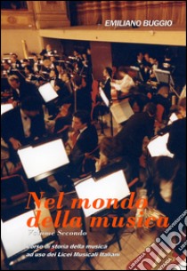 Nel mondo della musica. Corso di storia della musica. Per i Licei. Vol. 2 libro di Buggio Emiliano