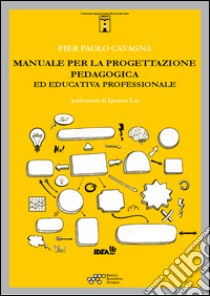 Manuale per la progettazione pedagogica ed educativa professionale libro di Cavagna Pier Paolo