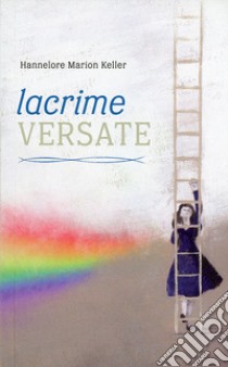 Lacrime versate libro di Keller Hannelore Marion