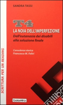 La noia dell'imperfezione. Dall'eutanasia dei disabili alla soluzione finale libro di Tassi Sandra