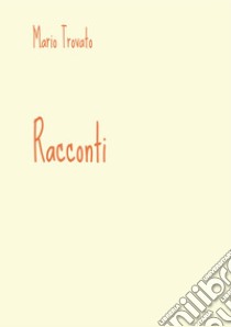 Racconti libro di Trovato Mario