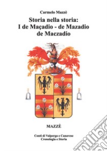 Storia nella storia: i de Maçadio, de Mazadio, de Maczadio. Conti di Valperga e Canavese. Cronologia e storia. Vol. 4 libro di Mazzè Carmelo