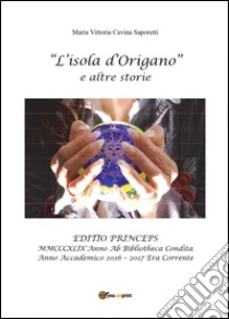 L'isola d'origano e altre storie. Con gadget libro di Cavina Saporetti Maria Vittoria