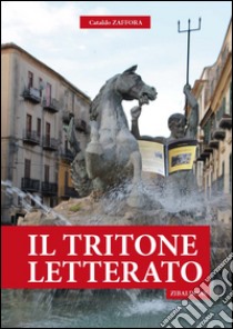 Il Tritone letterato. Zibaldone libro di Zaffora Cataldo