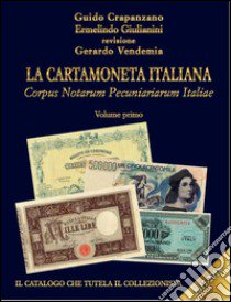 La cartamoneta italiana. Corpus Notarum Pecuniariarum Italiae 2017-2018. Vol. 1 libro di Crapanzano Guido; Giulianini Ermelindo; Vendemia Gerardo