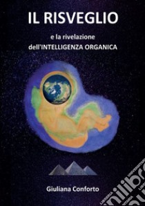 Il risveglio e la rivelazione dell'intelligenza organica. Ediz. bilingue libro di Conforto Giuliana; Zoli A. (cur.)