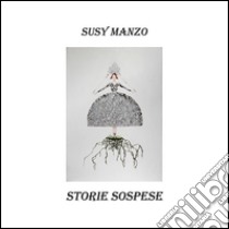 Storie sospese. Ediz. illustrata libro di Manzo Susy; Marchese Dora; Nicolosi Aurelia