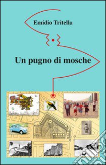 Un pugno di mosche libro di Tritella Emidio