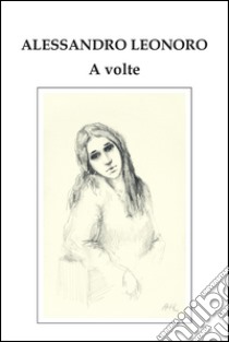 A volte. Ediz. illustrata libro di Leonoro Alessandro