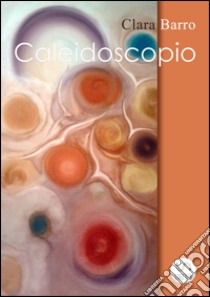 Caleidoscopio libro di Barro Clara