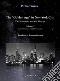 The «Golden Age» in New York City. The Musicians and the Venues. Ediz. multilingue. Vol. 1 libro di Fanara Pietro