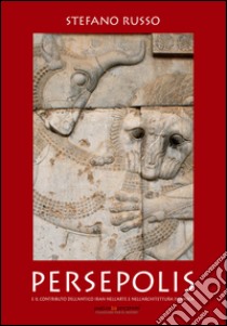 Persepolis e il contributo dell'antico Iran nell'arte e nell'architettura islamica libro di Russo Stefano