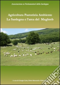 Pastorizia agricoltura ambiente. La Sardegna e la regione del Maghreb libro di Carta G. (cur.); Maurandi P. (cur.); Ciarlo P. (cur.)