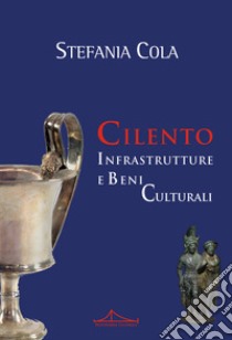 Cilento. Infrastrutture e beni culturali libro di Cola Stefania