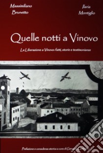 Quelle notti a Vinovo. La Liberazione a Vinovo: fatti, storie e testimonianze libro di Montiglio Ilaria; Brunetto Massimigliano