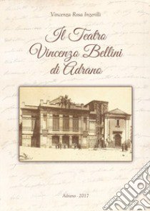 Il Teatro Vincenzo Bellini di Adrano libro di Inzerilli Vincenza Rosa