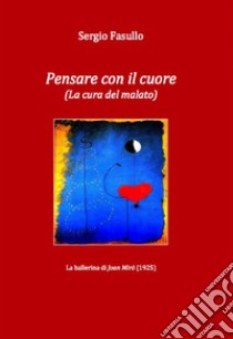 Pensare con il cuore (La cura del malato) libro di Fasullo Sergio