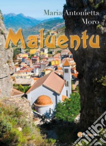 Maluentu libro di Moro Maria Antonietta