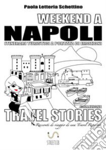 Weekend a Napoli. Itinerari turistici a portata di emozioni. Travel stories libro di Schettino Paola Letteria