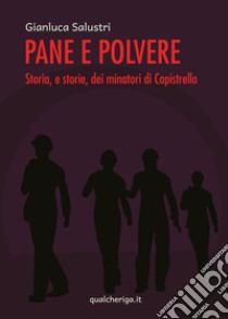 Pane e polvere. Storia, e storie, dei minatori di Capistrello libro di Salustri Gianluca