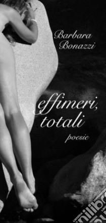 Effimeri, totali libro di Bonazzi Barbara