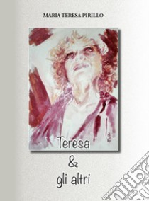 Teresa & gli altri. Nuova ediz. libro di Pirillo Maria Teresa